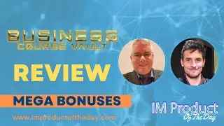 The Business Course Vault Review + Award-Winning Bonuses To Make It Work FASTER (Worth $997)!