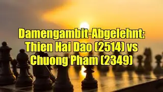 Damengambit-Abgelehnt: Thien Hai Dao (2514) vs Chuong Pham (2349)