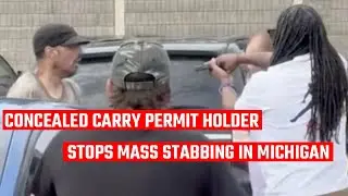 Concealed Carry Permit Holder Stops Mass Stabbing in Michigan