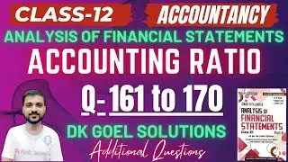 DK GOEL SOLUTIONS CLASS 12 | CH 5 ACCOUNTING RATIO | Q- 161-170 | ACCOUNTANCY | ADDITIONAL | PART B
