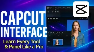 CapCut Interface Explained | Learn Every Tool & Panel Like a Pro