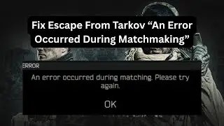 Исправление ошибки &laquo;Во время подбора игроков произошла ошибка&raquo; в Escape From Tarkov | Ошибка очер...