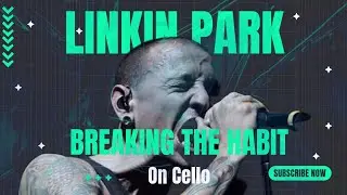Breaking the habit song by LINKIN PARK on cello