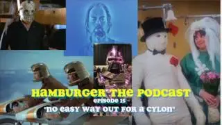 Hamburger The Podcast 15: NO EASY WAY OUT FOR A CYLON