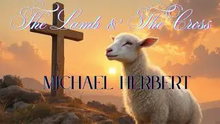 The Lamb and the Cross | Michael Herbert
