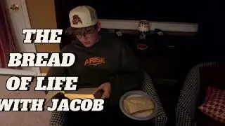 Baking With Jacob: The BREAD of Life!