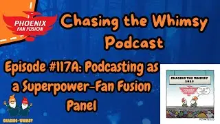 #117A: Podcasting as a Superpower-Fan Fusion Panel