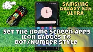 How to Set the Home Screen Apps Icon Badges to Dot/Number Style Samsung Galaxy S25 Ultra