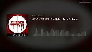 S4 E149 MURDERER: Elliot Rodger - Day of Retribution