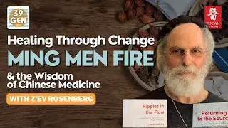 Healing Through Change: Ming Men Fire & the Wisdom of Chinese Medicine with Z'ev Rosenberg