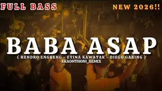 NEW 2026 FULL BASS‼️BABA ASAP - (HENDRO ENGKENG - EYINA KAWATAK - DIEGO GARING) - EKAONTHONI_REMIX