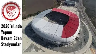 2020 YILINDA YAPIMI DEVAM EDEN STADYUMLAR