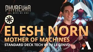 Elesh Norn, Mother Of Machines Deck Tech with LVD | Standard | Phyrexia: All Will Be One | MTG Arena