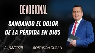 Devocional - Sanando el dolor de la p&eacute;rdida en Dios I Robinson Duran I 24/12/2025