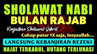 SHOLAWAT JIBRIL PENARIK REZEKI PALING DAHSYAT, Sholawat Nabi Muhammad SAW, Sholawat Bulan Rajab