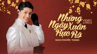 Những Ngày Xuân Rực Rỡ - Noo Phước Thịnh [Lyrics Video] Nhạc Xuân Giáp Thìn 2024