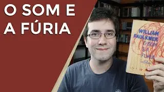 O Som e a Fúria, de William Faulkner - Resenha