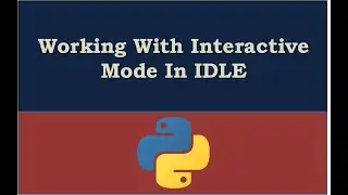 Working with Interactive Mode In IDLE Python