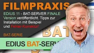 EDIUS 11 BAT-Server: So installieren Sie die finale Version richtig! Mit praktischen Tipps & Tricks.