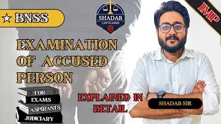Examination of Accused Person | BNSS | Explained in Detail by Shadab sir