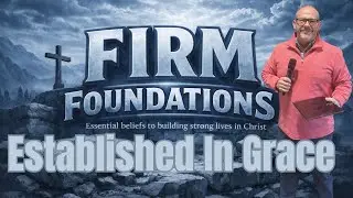 Firm Foundations: Established In Grace | Pastor Jamie Wright