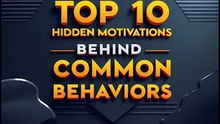 Top 10 Hidden Motivations Behind Common Behaviors