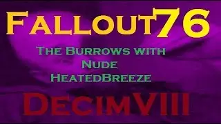 Fallout 76 - The Burrows with Nude HeatedBreeze (Level 220)