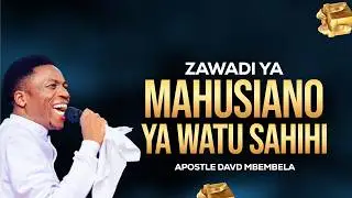 ZAWADI YA MAHUSIANO YA WATU SAHIHI |  APOSTLE DAVID MBEMBELA