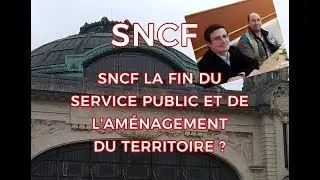 SNCF, LA FIN DU SERVICE PUBLIC ET DE L'AM&Eacute;NAGEMENT DU TERRITOIRE ?