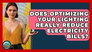 Does Optimizing Your Lighting Really Reduce Electricity Bills? - Your Utilities Hub