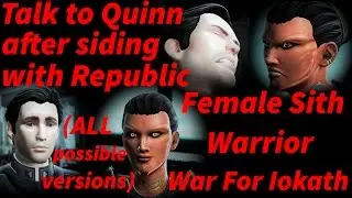 SWTOR War For Iokath - Fem. Sith Warrior Talks to Quinn after siding with the Republic(ALL VERSIONS)