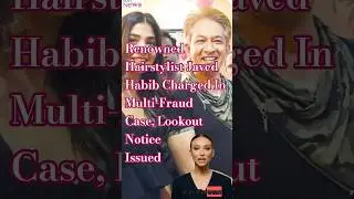 Hairstylist Javed Habib Charged In Multi-Fraud Case, Lookout Notice Issued #fraudsters #shorts #yt