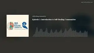 Episode 1: Introduction to Self-Healing Communities