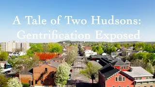 A TALE OF TWO HUDSONS : Gentrification Exposed