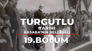 Turgutlu Tarihi / Kasaba'nın Belgeseli 19. Bölüm