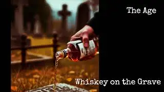 Whiskey on the Grave - The Age