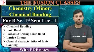 Chemical Bonding | Ionic Bond | General characteristics of Ionic Bonding | Lattice Energy | Sem 1