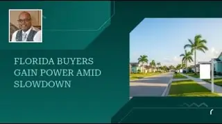 Florida Buyers Gain Power Amid Slowdown | Here to HELP with your real estate needs!