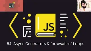 54. JAVASCRIPT : Async Generators & for-await-of Loops