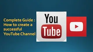 How to create a Youtube Channel 2016 : A complete Guide