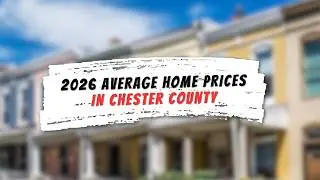 Chester County Average Home Prices in 2026