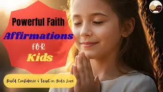Powerful Faith Affirmations for Kids | Build Confidence & Trust in God's Love