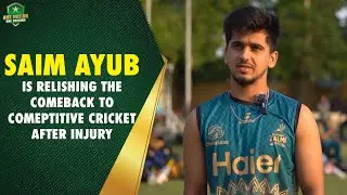 Saim Ayub is relishing the comeback to comeptitive cricket after injury 🏏
