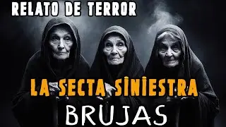 PRESENCI&Eacute; UNA SECTA DE BRUJAS/ ATERRADORA HISTORIA DE TERROR/ LA SECTA SINIESTRA