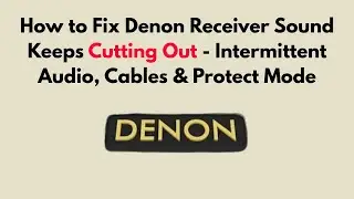 How to Fix Denon Receiver Sound Keeps Cutting Out   Intermittent Audio, Cables & Protect Mode