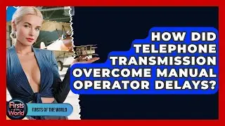 How Did Telephone Transmission Overcome Manual Operator Delays? - Firsts of the World