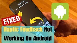 10 Fixes For Haptic Feedback Not Working On Android (Real Solutions)