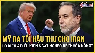 Mỹ ra tối hậu thư cho Iran, lộ diện 4 điều kiện ngặt nghèo để tránh “cú giáng” hỏa lực từ ông Trump