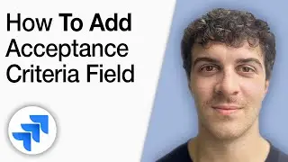 How to Add an Acceptance Criteria Field in Jira [2025 Full Guide]