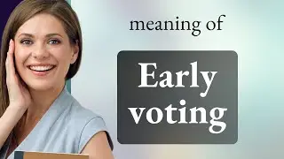 Understanding Early Voting: A Simple Guide